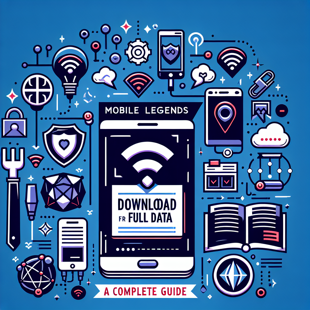 Download Full Data for Mobile Legends: A Complete Guide